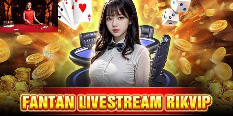 LIVE CASINO RIKVIP - CHÂN THỰC VÀ CONG BẰNG