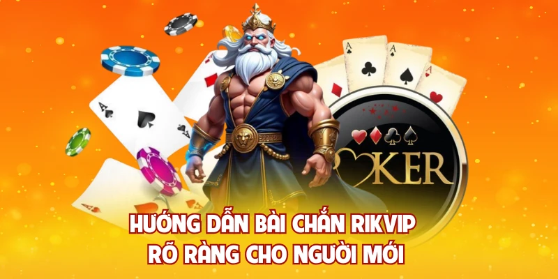 Hướng dẫn bài chắn rikvip rõ ràng cho người mới